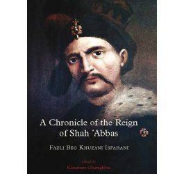 A Chronicle of the Reign of Shah ‘Abbas