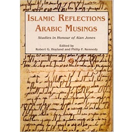 Islamic Reflections, Arabic Musings: Studies in Honour of Alan Jones