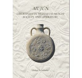 Mujùn: Libertinism in Medieval Muslim Society and Literature