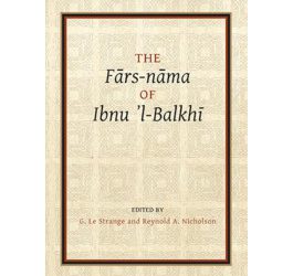 The Fārs-nāma of Ibnu l-Balkhī