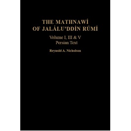 The Mathnawí of Jaláluʾddín Rúmí: vols 1, 3, 5; Persian Text