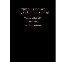 The Mathnawí of Jaláluʾddín Rúmí: vols 7 and 8; Commentary