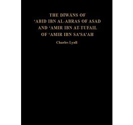 The Diwans of ‘Abid ibn al-Abras of Asad and ‘Amir ibn at-Tufail of ‘Amir ibn Sa’sa’ah