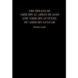The Diwans of ‘Abid ibn al-Abras of Asad and ‘Amir ibn at-Tufail of ‘Amir ibn Sa’sa’ah
